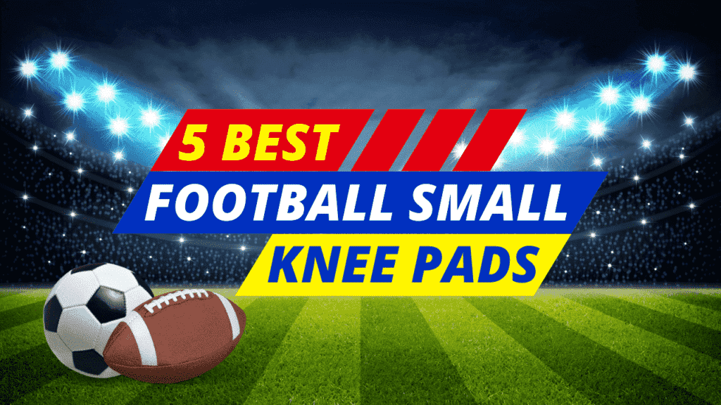 5 Best Football Small Knee Pads