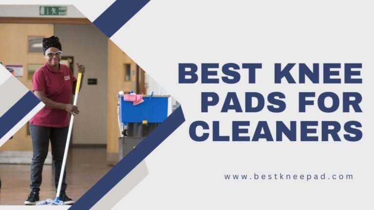 Top 9 Knee Pads for Cleaners: Save Your Knees from Pain