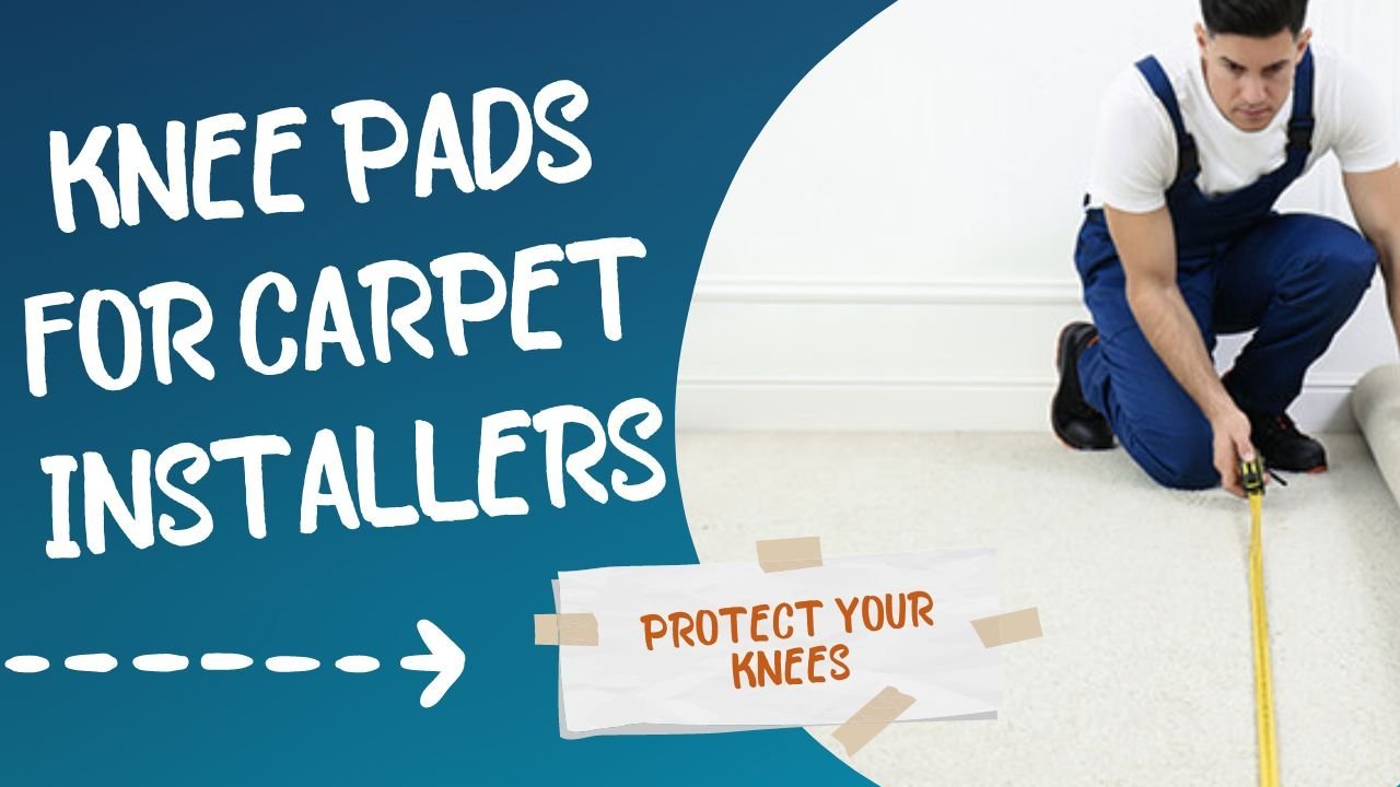 Protect Your Knees: 9 Top Knee Pads for Carpet Installers
